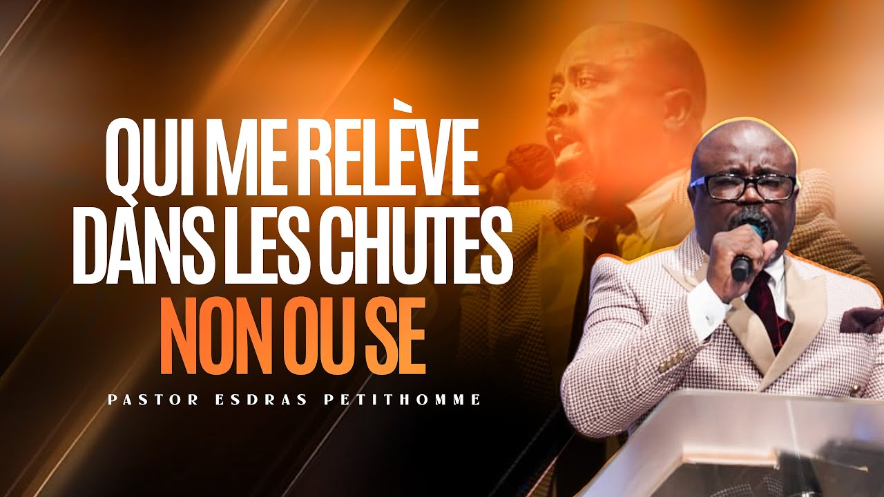 Qui me relève dans les chutes | Non ou se... | Ou fe dlo tounen diven | Pastor. Esdras Petit Homme