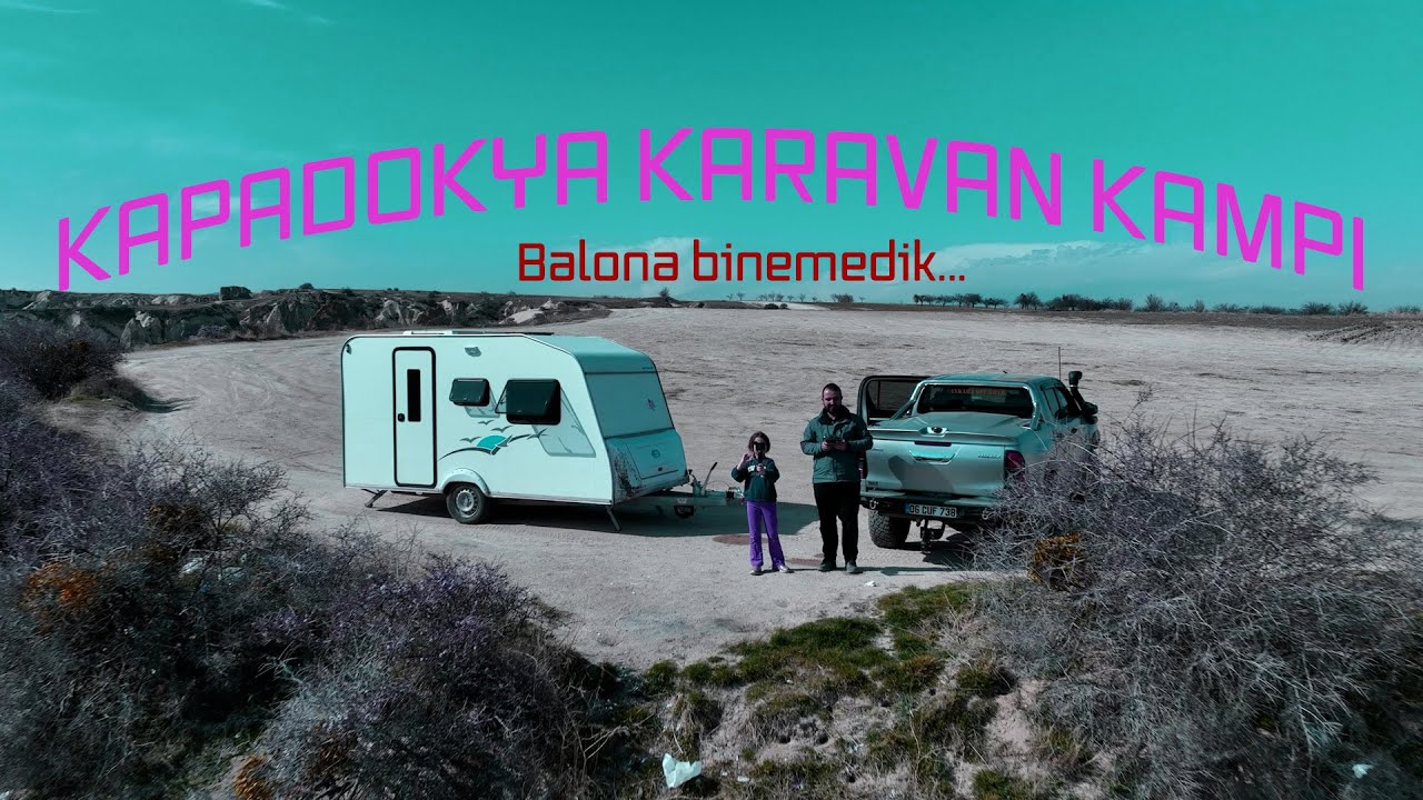 KAPADOKYA'DA KARAVAN KAMPI YAPTIK