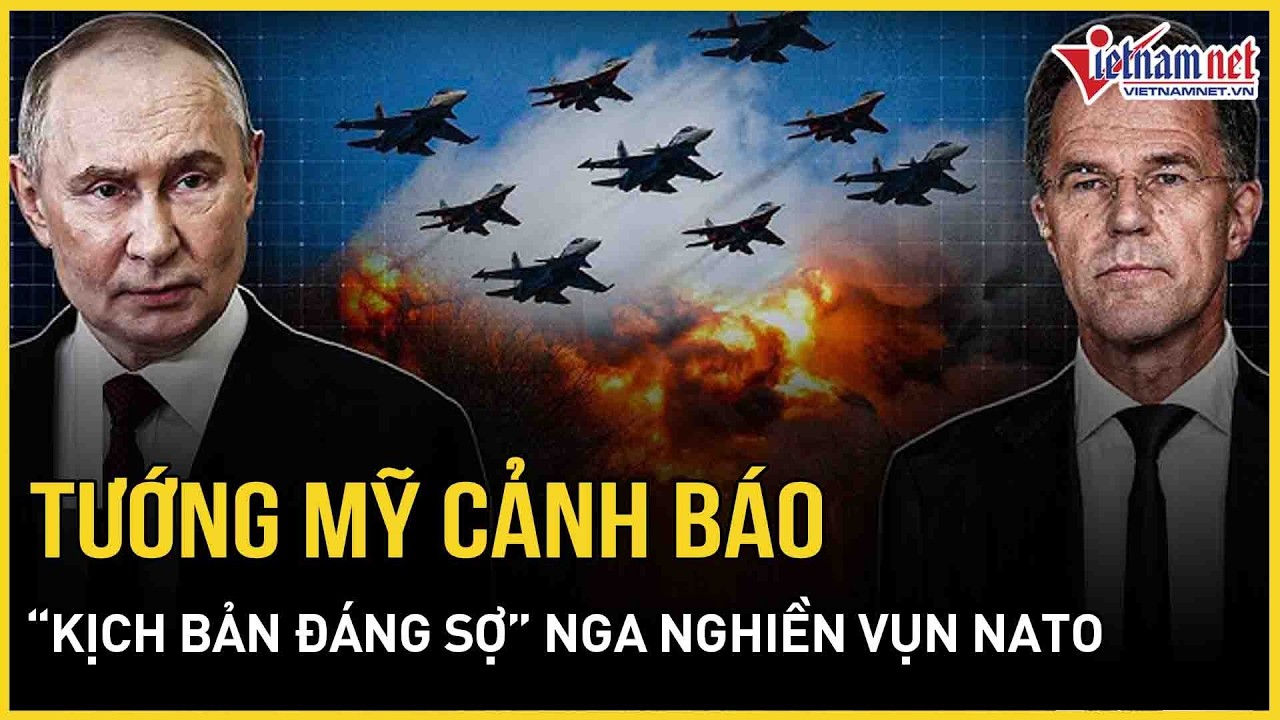Choáng váng tướng Mỹ cảnh báo “kịch bản đáng sợ” Nga nghiền vụn NATO chỉ bằng đội quân 15000 binh sĩ