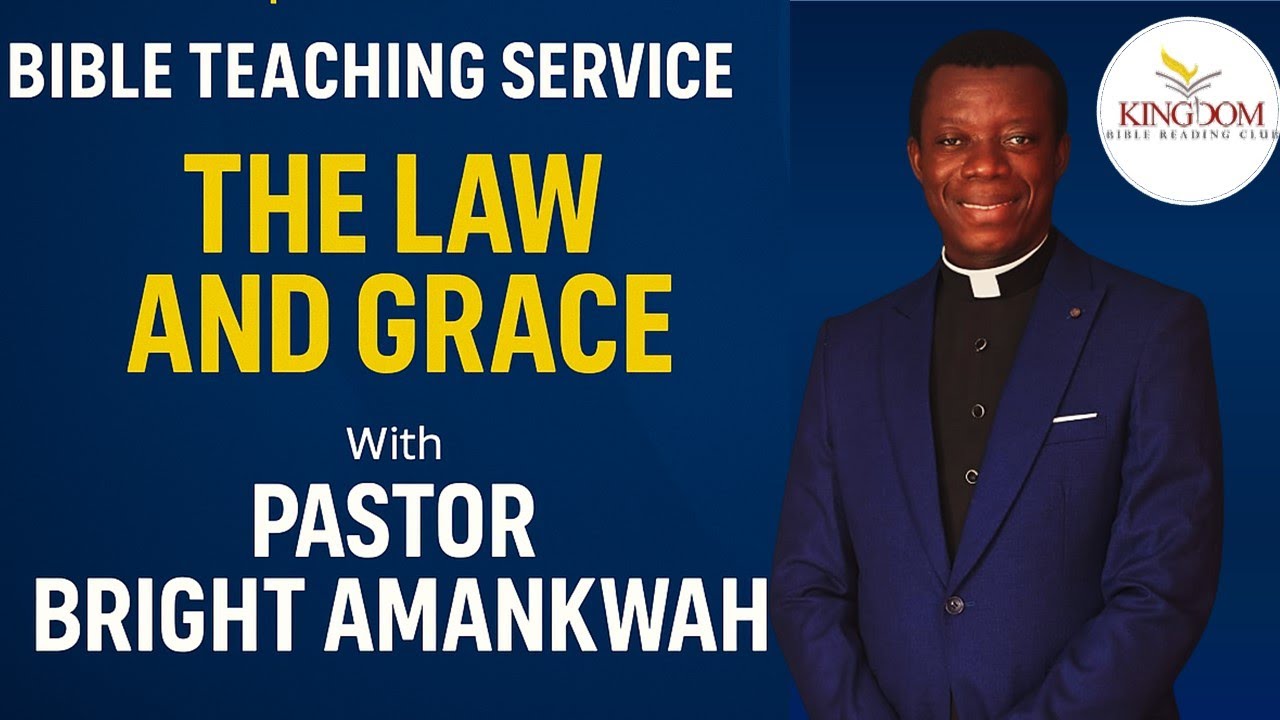 The Law & Grace Explained | Pastor Bright Amankwah | KBRC Bible Teaching Service