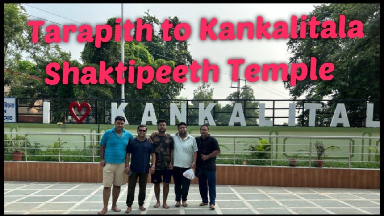 Tarapith to Kankalitala Shaktipeeth Temple