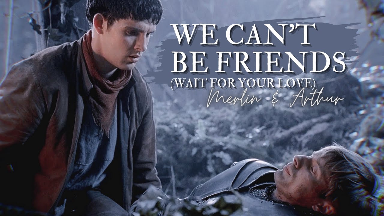 merlin & arthur | we can't be friends (I'll wait for your love)