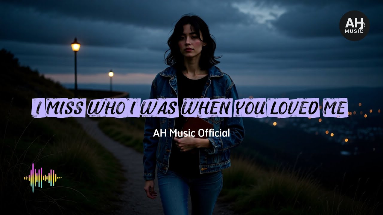 I Miss Who I Was When You Loved Me