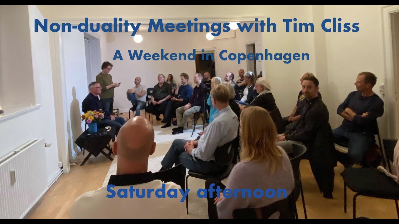 Non duality Meetings with Tim Cliss - Saturday afternoon  October 2nd 2021