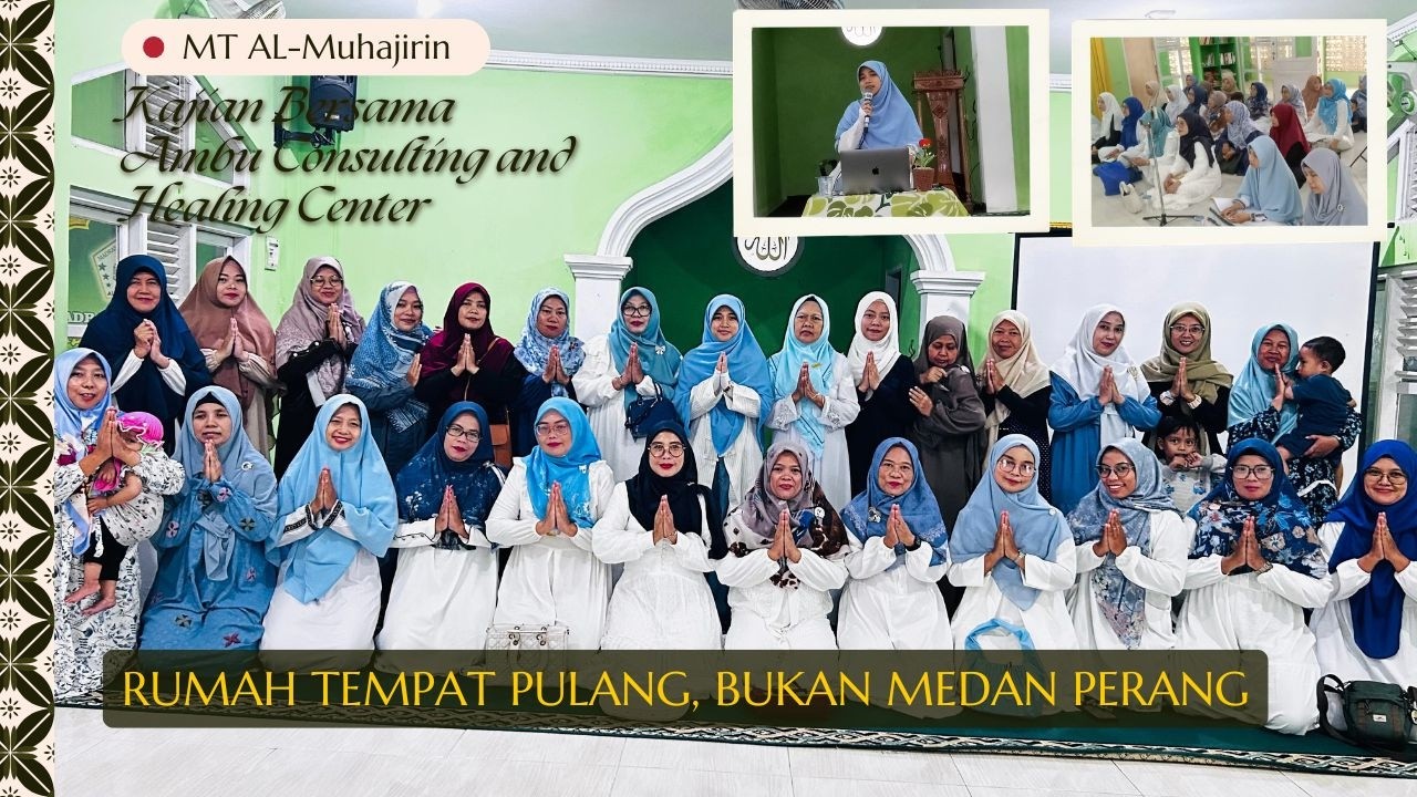 RUMAH TEMPAT PULANG, BUKAN MEDAN PERANG || MT AL-MUHAJIRIN || AMBU CONSULTING AND HEALING CENTER
