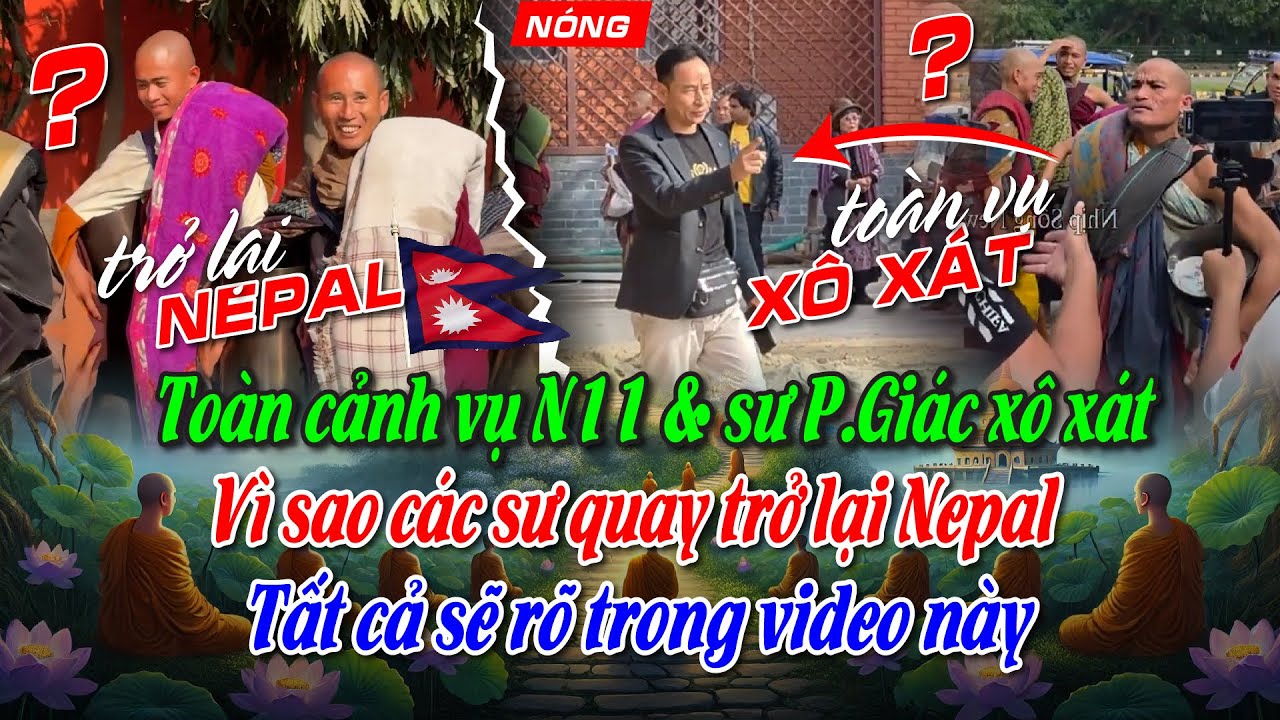 Toàn cảnh vụ N11 & sư P.Giác xô xát. Vì sao các sư quay trở lại Nepal, tất cả sẽ rõ  trong video này