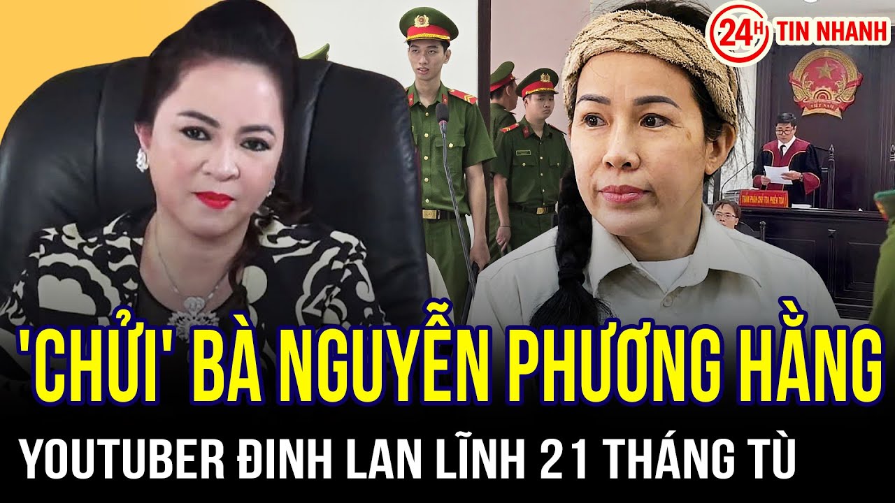 'Chửi' bà Nguyễn Phương Hằng, Youtuber Đinh Lan lĩnh án 21 tháng tù