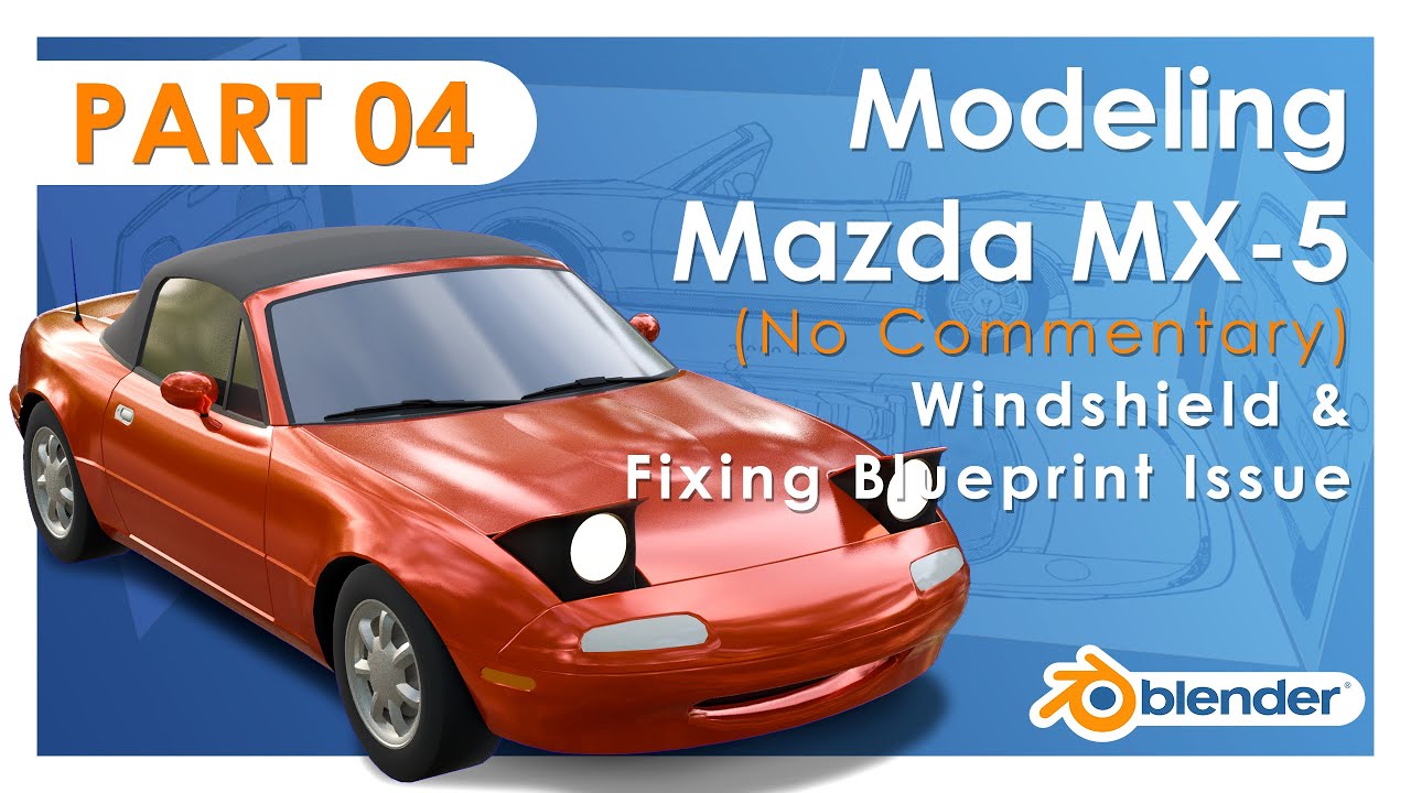 Modeling Mazda MX-5 NA in Blender - Part 4: Windshield & Fixing Blueprint Issue (No Commentary)