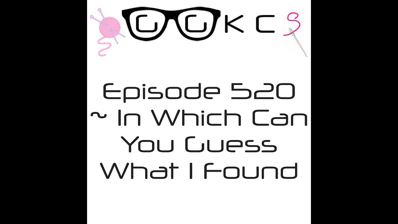 Подкаст GGKCS / FlossTube ~ Эпизод 520 ~ В котором, угадаете, что я нашел?