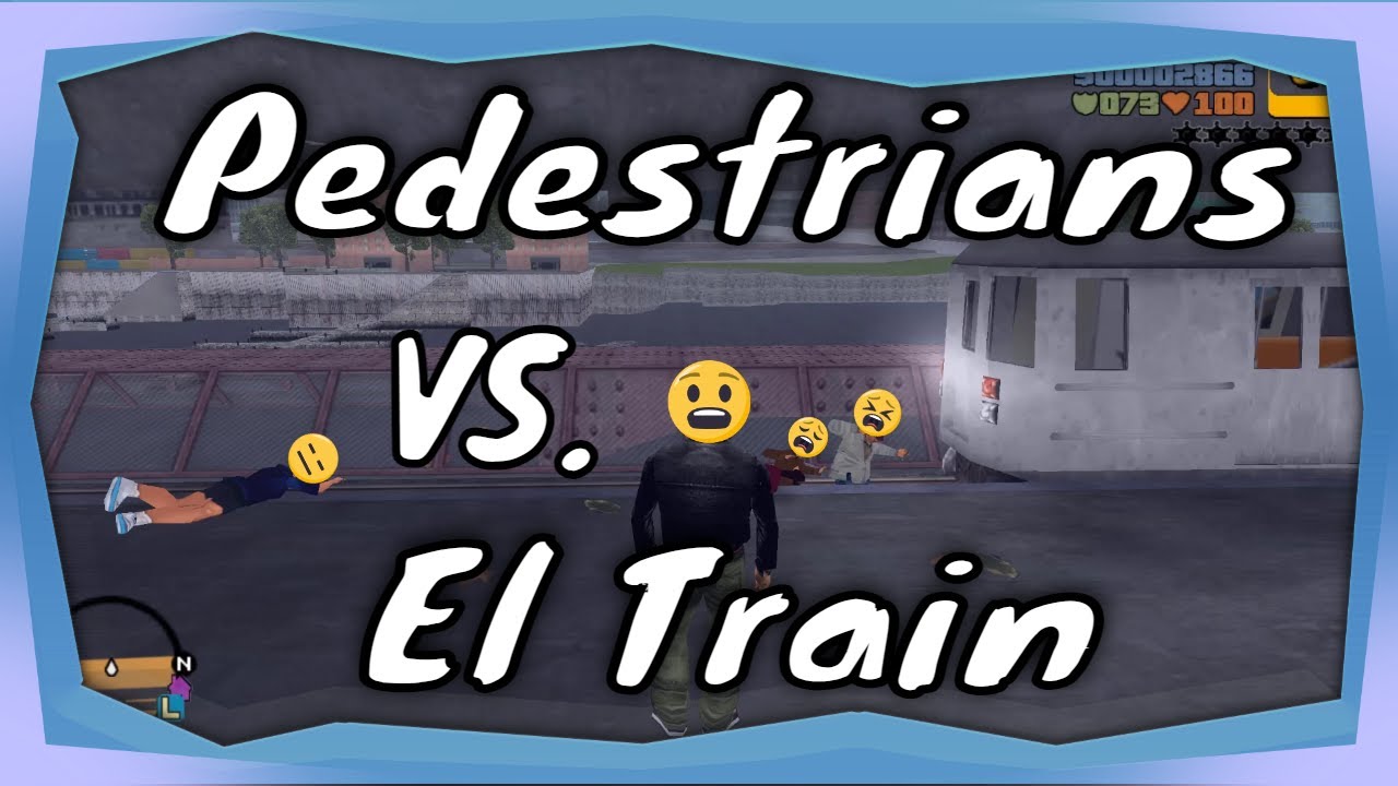 Grand Theft Auto: 3 - Pedestrians VS. The El Train