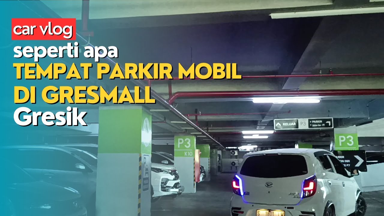 Car Vlog || Jalan - Jalan Ke GresMall Gresik, Seperti Apa Tempat Parkir Mobilnya