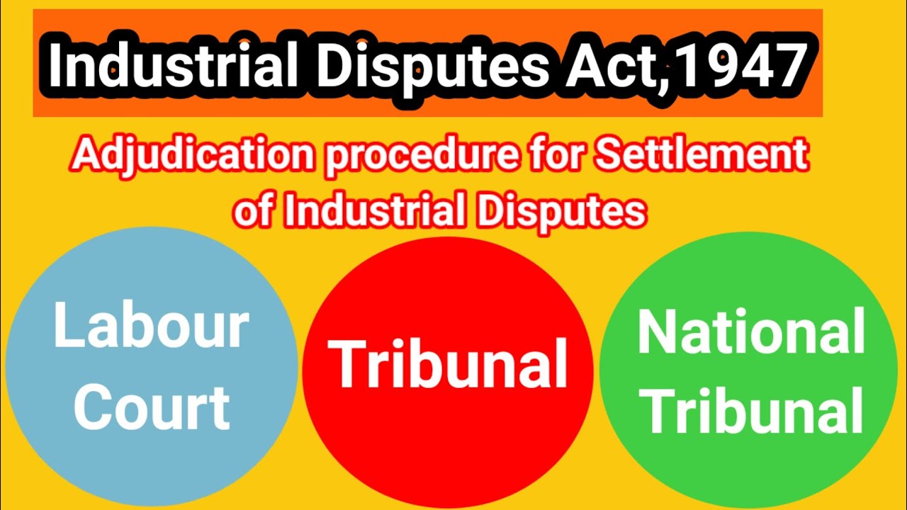 labour court, Tribunals & National Tribunal -Adjudication procedure settlement of industrial dispute