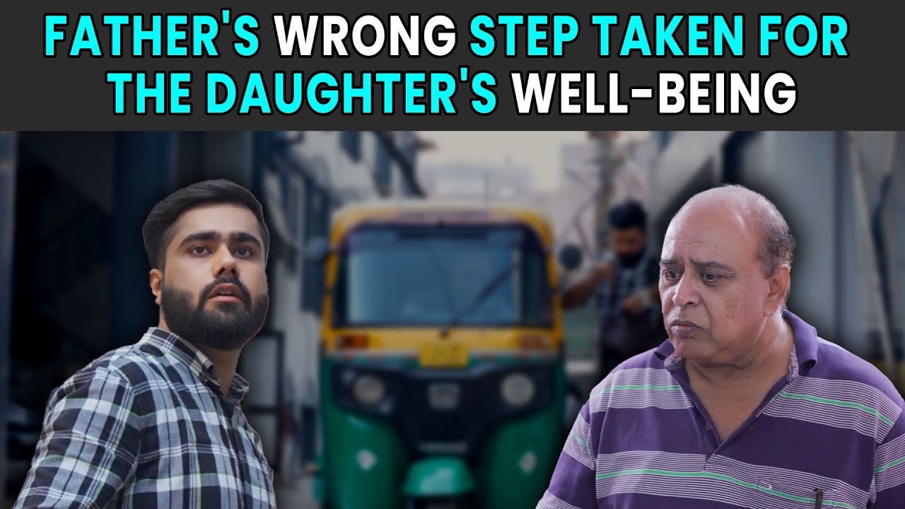Father's Wrong Step Taken for the Daughter's Well-Being | Rohit R Gaba