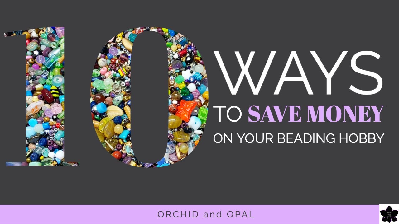 10 Unique Ways to Save Money on Your Beading and Jewelry Making Hobby