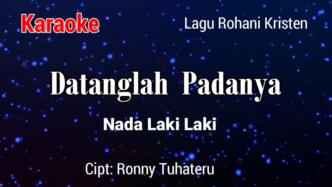 DATANGLAH PADANYA ( Nada Laki Laki)
