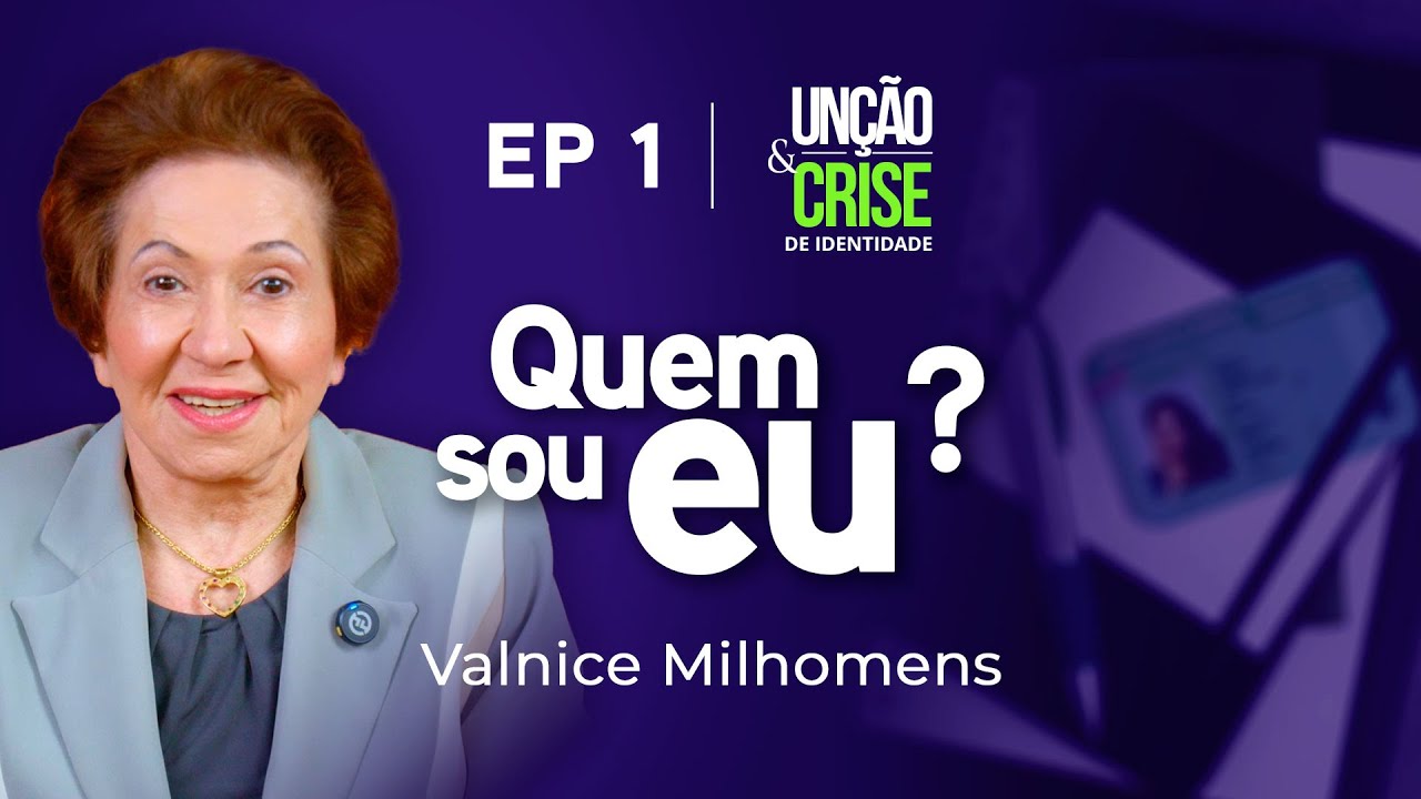 Quem sou eu? Un&ccedil;&atilde;o e Crise de Identidade - EP 1 | Valnice Milhomens
