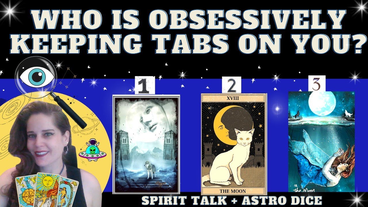 WHO IS OBSESSIVELY KEEPING TABS ON YOU AND WHY? TAROT PICK A CARD (Astro Dice + Spirit Talk)