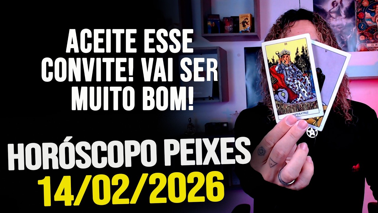 ACEITE ESSE CONVITE! VAI SER MUITO BOM!!!!! HORÓSCOPO PEIXES - SÁBADO 14/02/2026