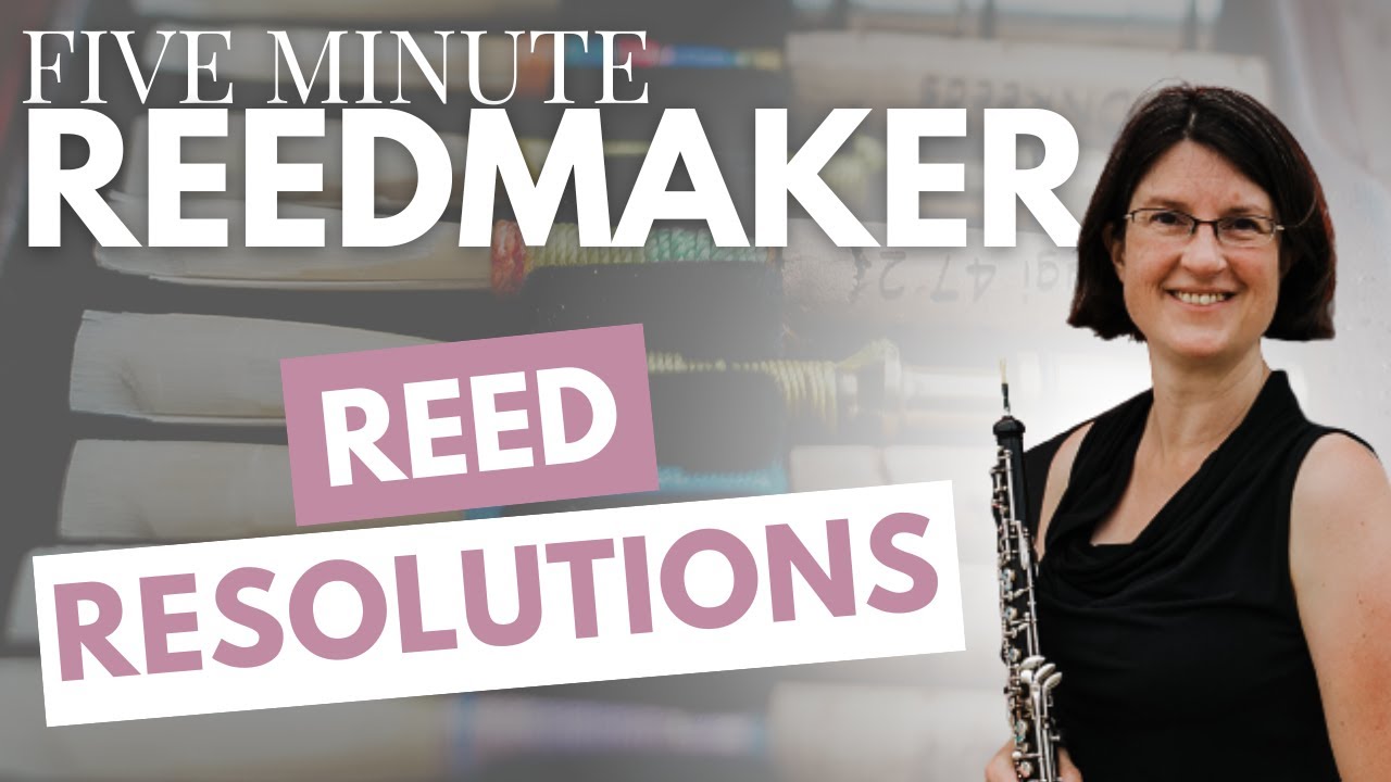 Five Minute Reedmaker: Reed Resolutions