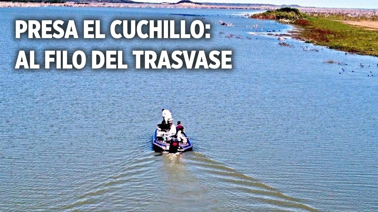Presa El Cuchillo: al filo del trasvase