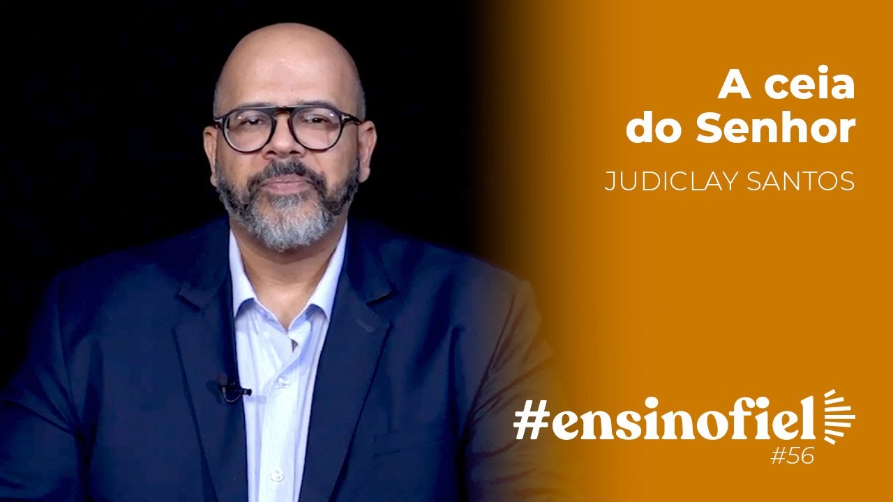 A ceia do Senhor - Judiclay Santos (#EnsinoFiel - Ep. 56)