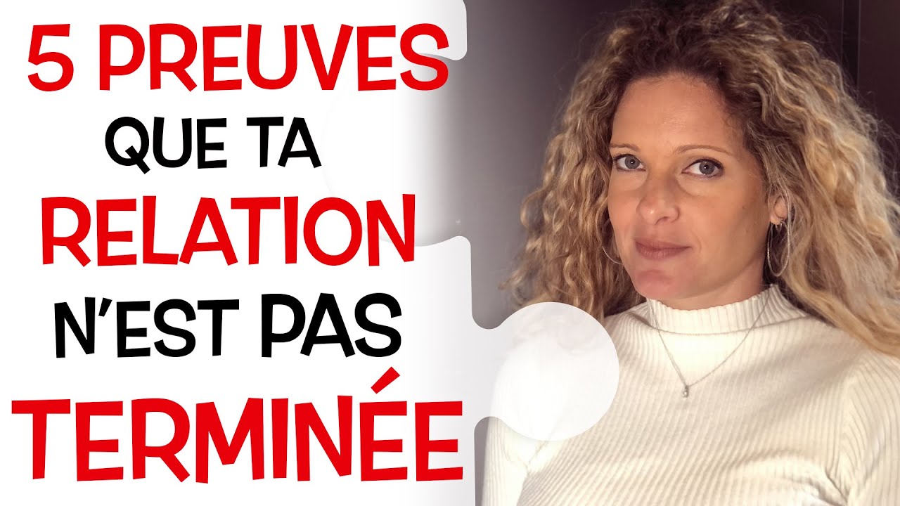5 PREUVES que ta RUPTURE SENTIMENTALE n'est pas DÉFINITIVE !