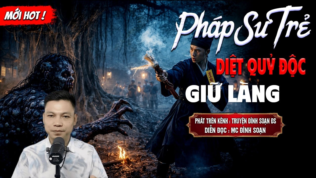 PHÁP SƯ TRẺ DIỆT QUỶ ĐỘC GIỮ LÀNG - truyện ma mới nhất 2025 | MC ĐÌNH SOẠN kể lại...