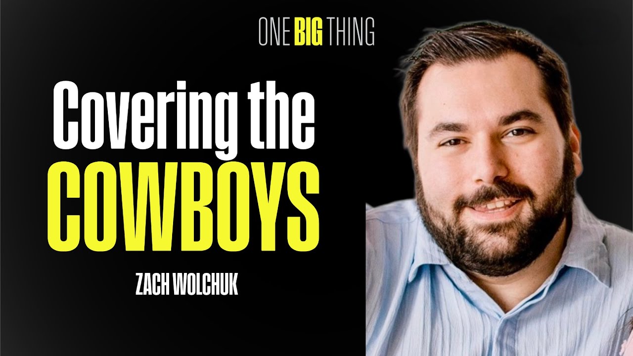 Zach Wolchuk on How He Got the Opportunity to Cover The Dallas Cowboys | One Big Thing Podcast