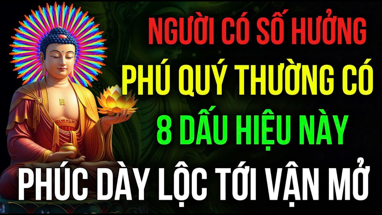 NGƯỜI CÓ SỐ HƯỞNG PHÚ QUÝ THƯỜNG CÓ 8 DẤU HIỆU NÀY: Phúc Tụ, Lộc Tới, Vận Sáng - Quý Nhân Xuất Hiện