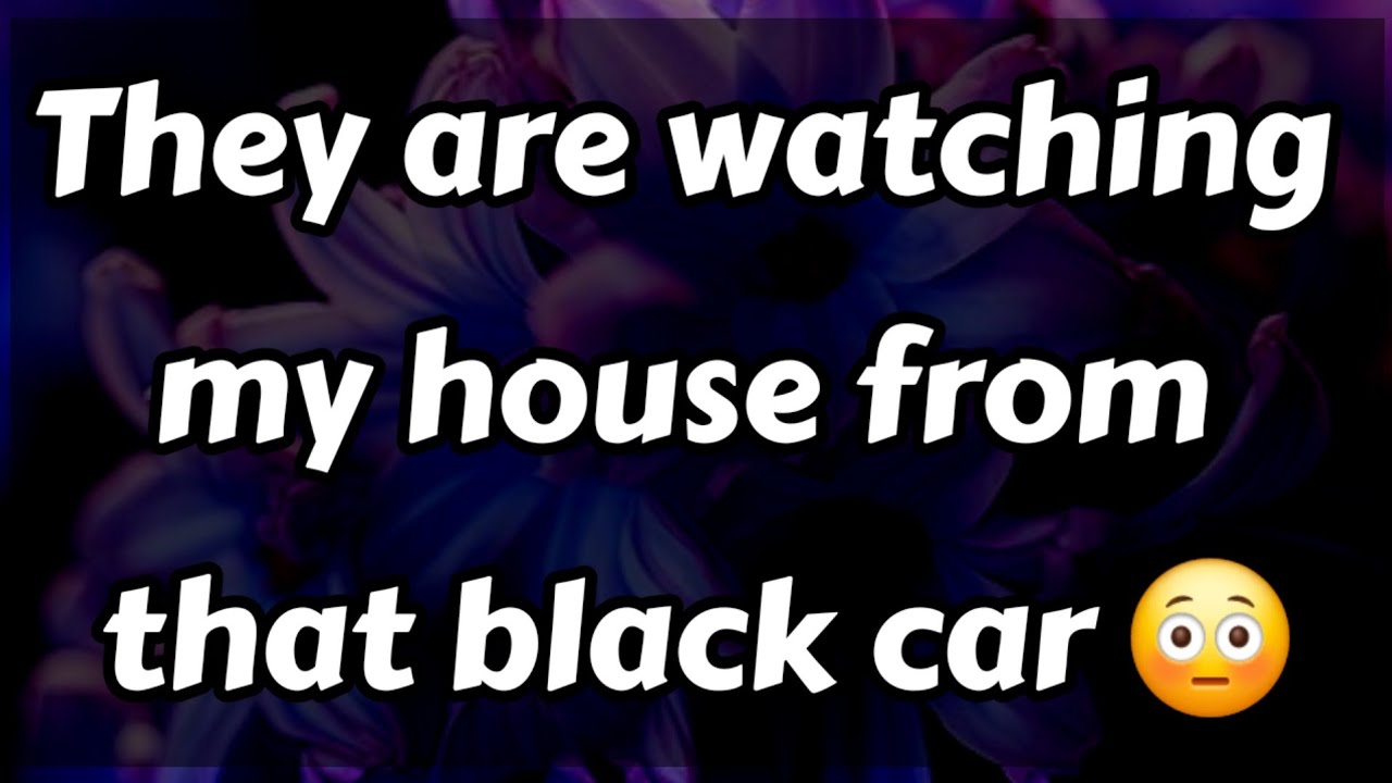 Они наблюдают за моим домом из той черной машины 😳😱😦😧😯😲 || Пишите в личку, чтобы получить любовь ...