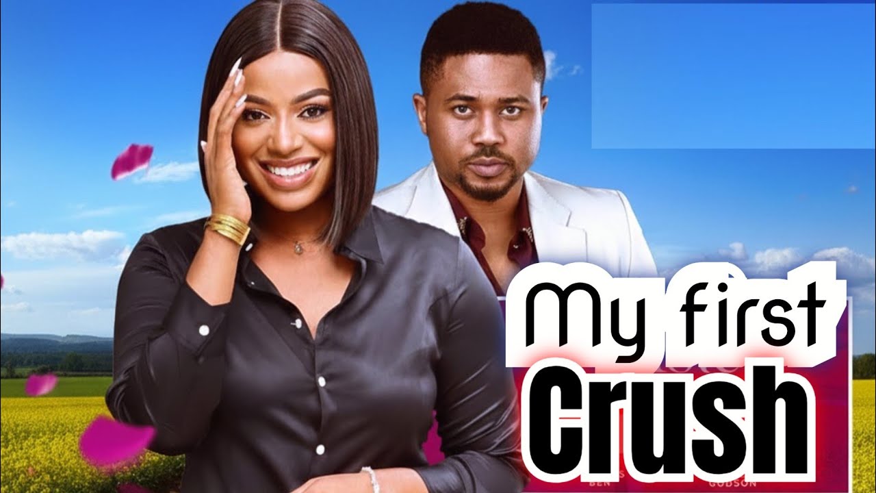 MY FIRST CRUSH (NEW TRENDING MOVIE) - MIKE GODSON,FAVOUR BEN,ISEKA DORIS LATEST NOLLYWOOD MOVIE