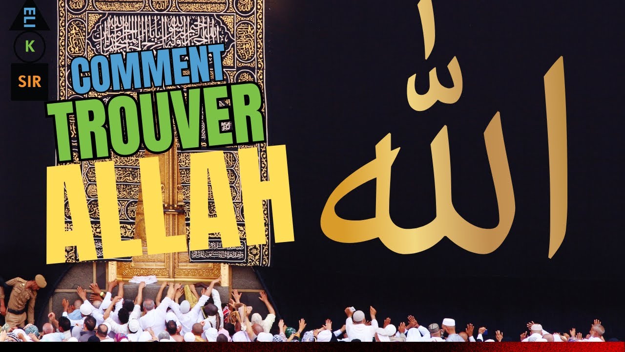 COMMENT TROUVER ALLAH