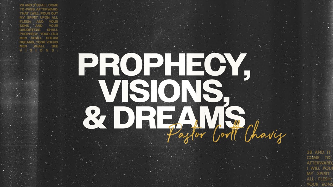 Prophecy, Visions & Dreams | Pastor Cortt Chavis | Truth Chapel