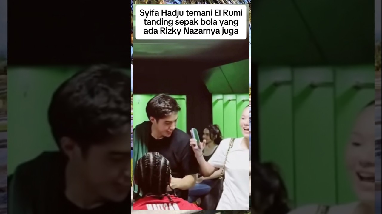 Syifa Hadju temani el rumi tanding sepak bola yang ada rizky nazarnya juga #elrumi #syifahadju