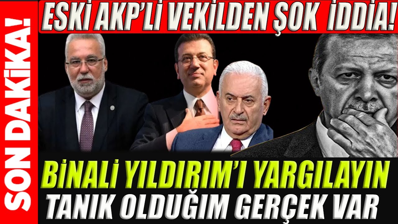 Eski AKP'li Vekil Herkesi Şok Etti! İmamoğlu'nu değil Binali Yıldırım'ı yargılayın! TANIK OLDUM!