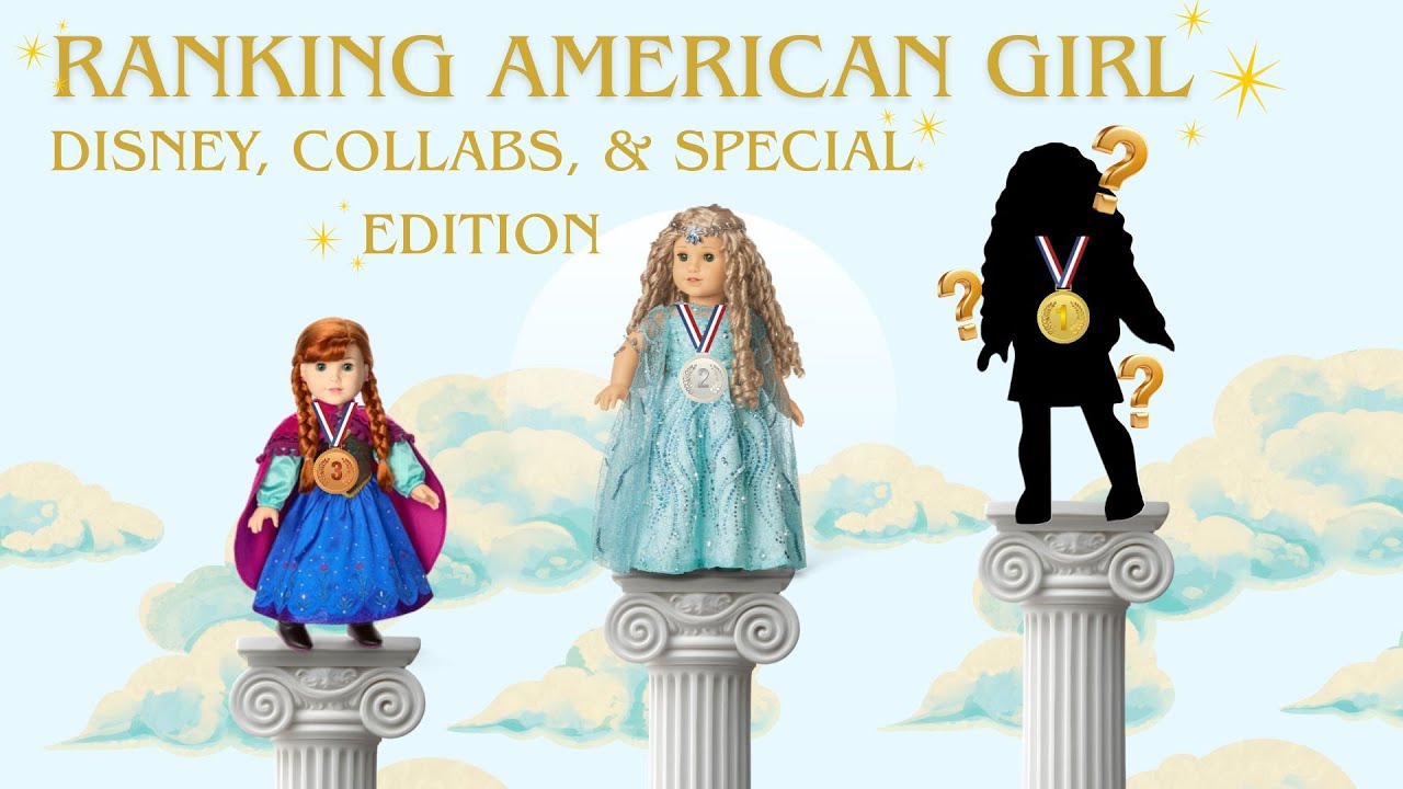 Ranking American Girl/Disney, Collabs, & Special Edition Doll Ranking Video