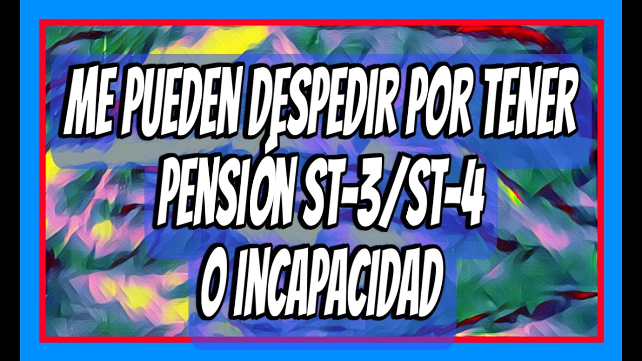 ME PUEDEN DESPEDIR POR TENER, DÍCTAMEN ST-3, ST-4 o INCAPACIDAD.