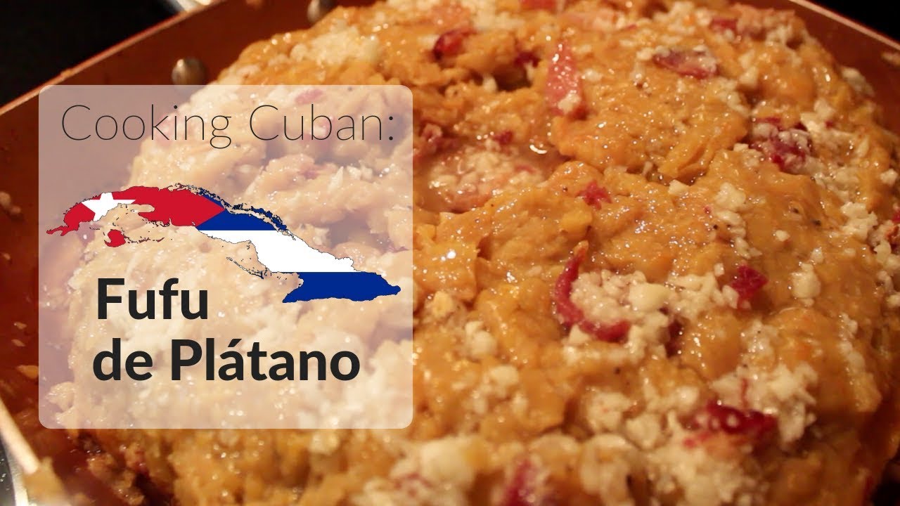 Cooking Cuban - Fufu de Plátano (Green plantain mash)