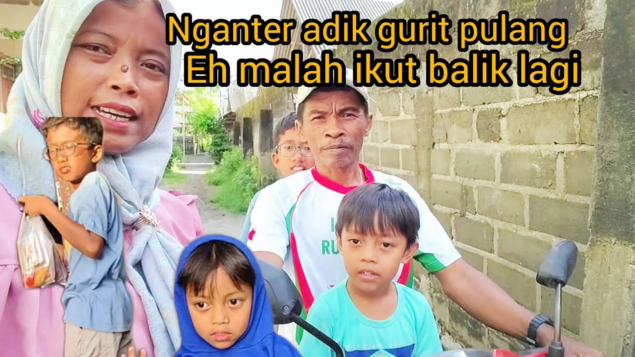 NGANTER ADIK GURIT PULANG EH MALAH IKUT LAGI