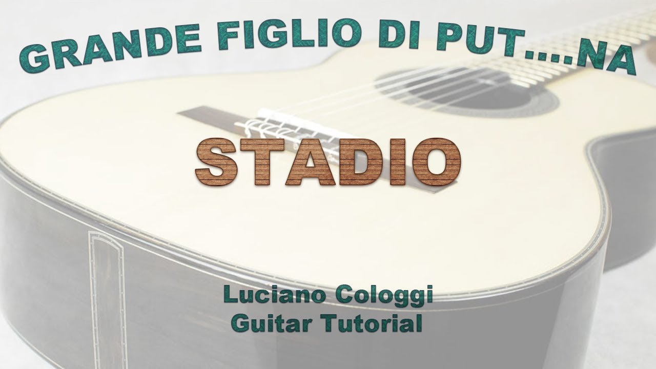 GRANDE FIGLIO DI PUTTANA (STADIO)  Luciano Cologgi Tutorial Chitarra