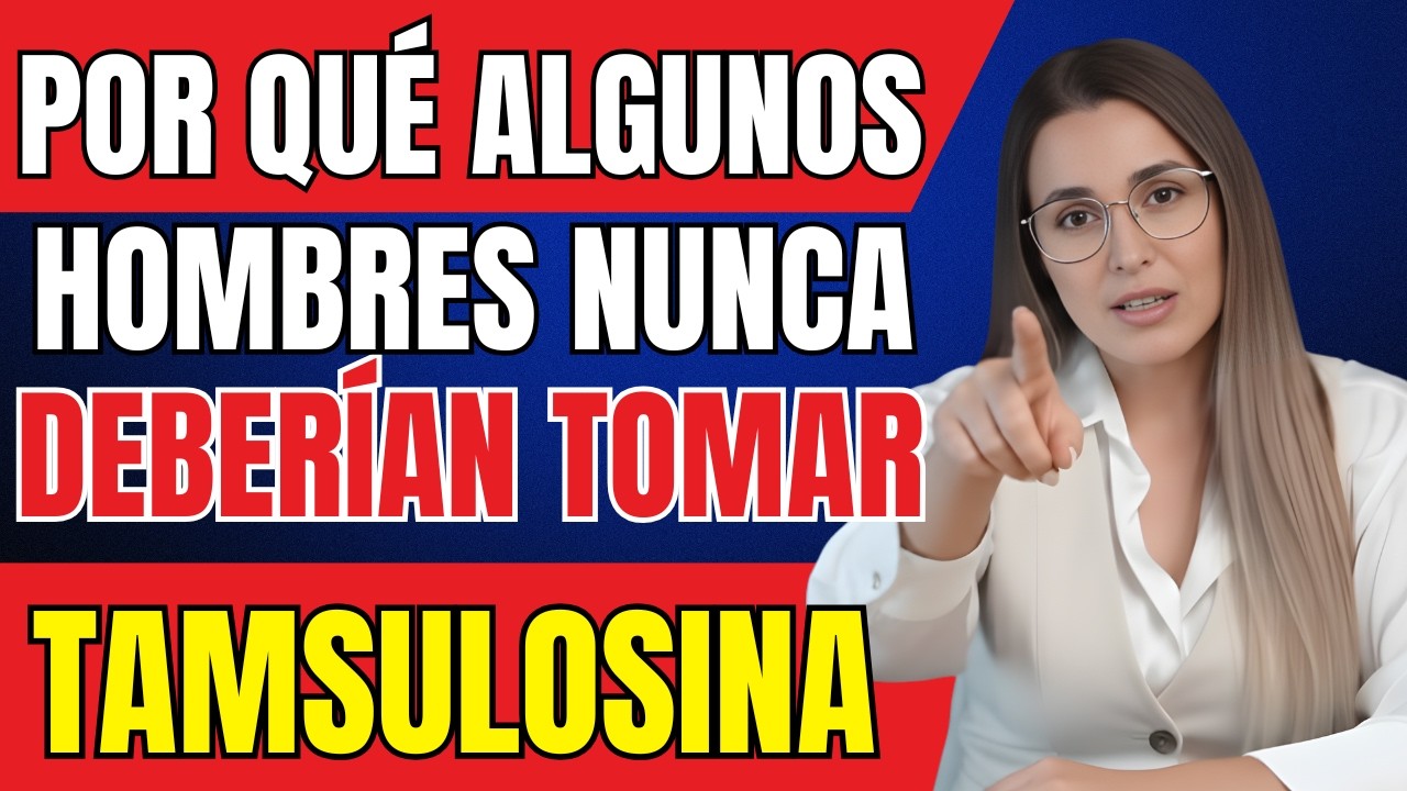 POR QUÉ ALGUNOS HOMBRES NUNCA DEBERÍAN TOMAR TAMSULOSINA