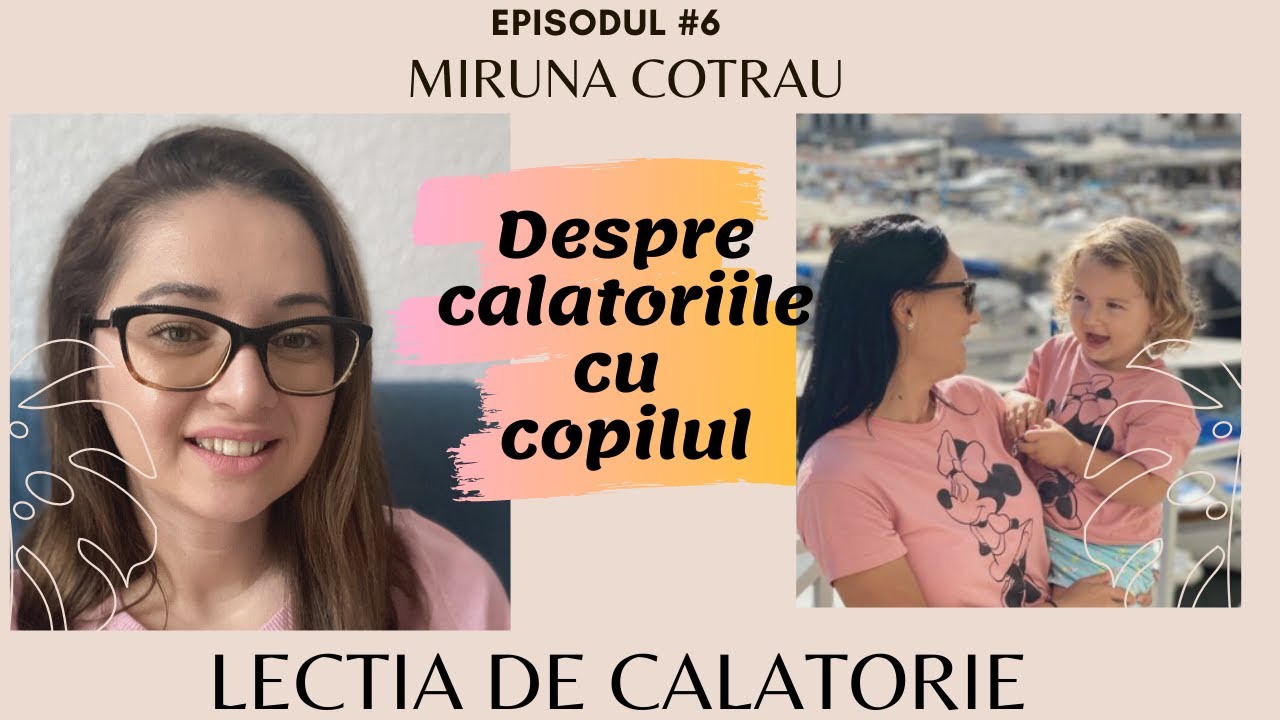 🎥 Episodul 6 - Lectia de Calatorie - Miruna Cotrau - Despre Calatoriile cu Copilul