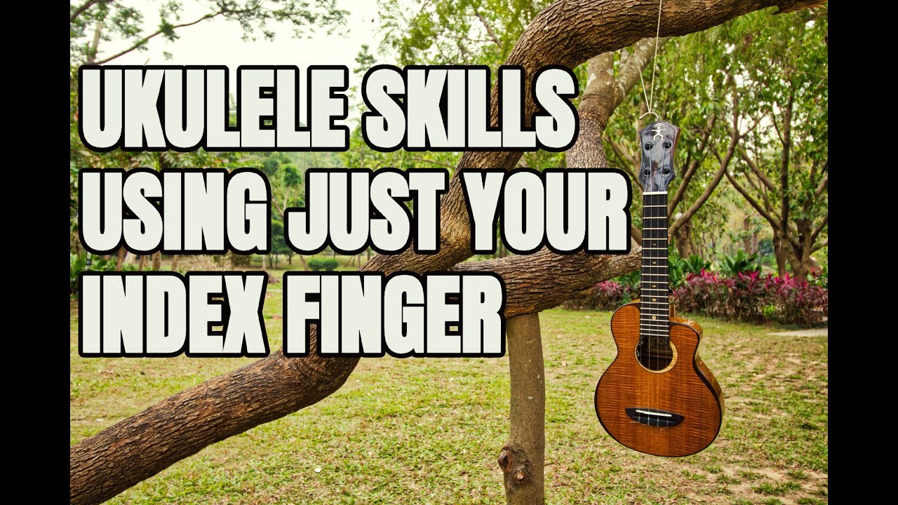 Ukulele Skills Using Just Your Index Finger