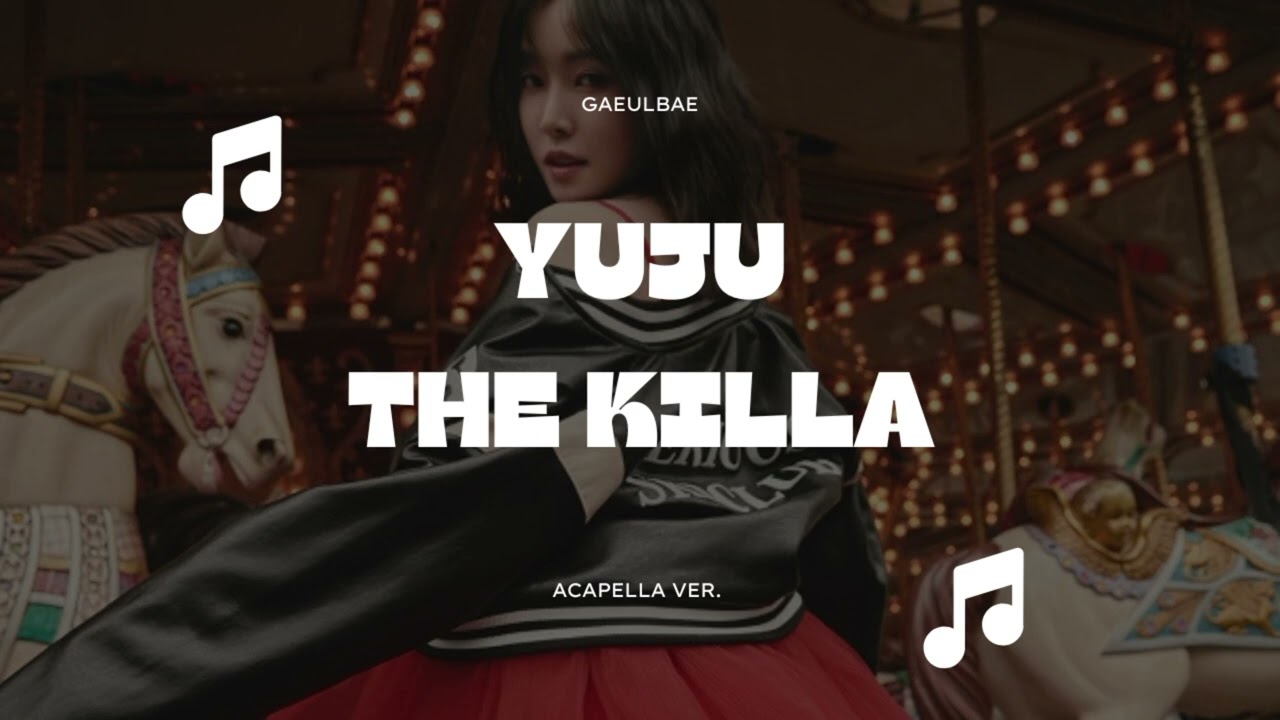 Yuju - The Killa (ACAPELLA Ver. )