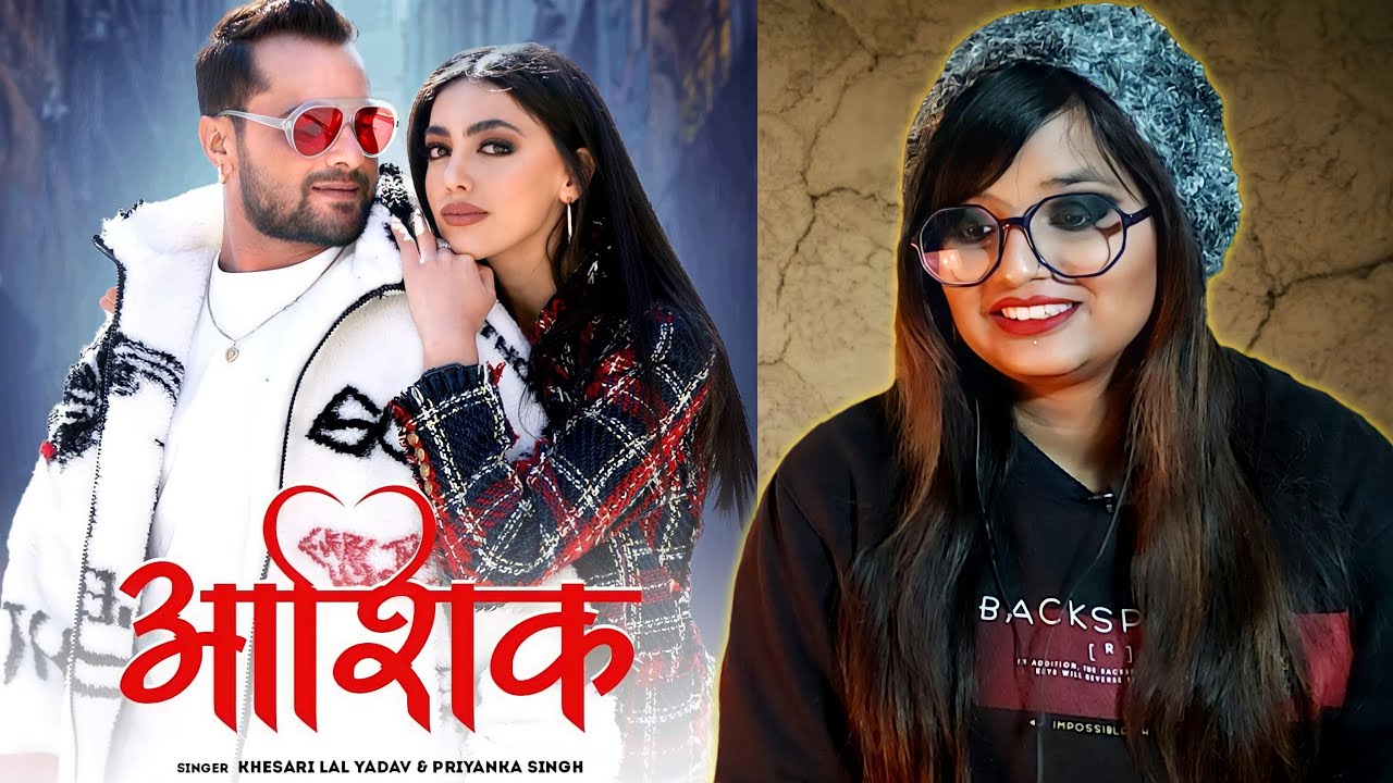 Khesari Lal - आशिक | Aashiq (भोजपुरी) | Priyanka Singh | Bhojpuri Song | REACTION | BHOJPURI CHILLIZ