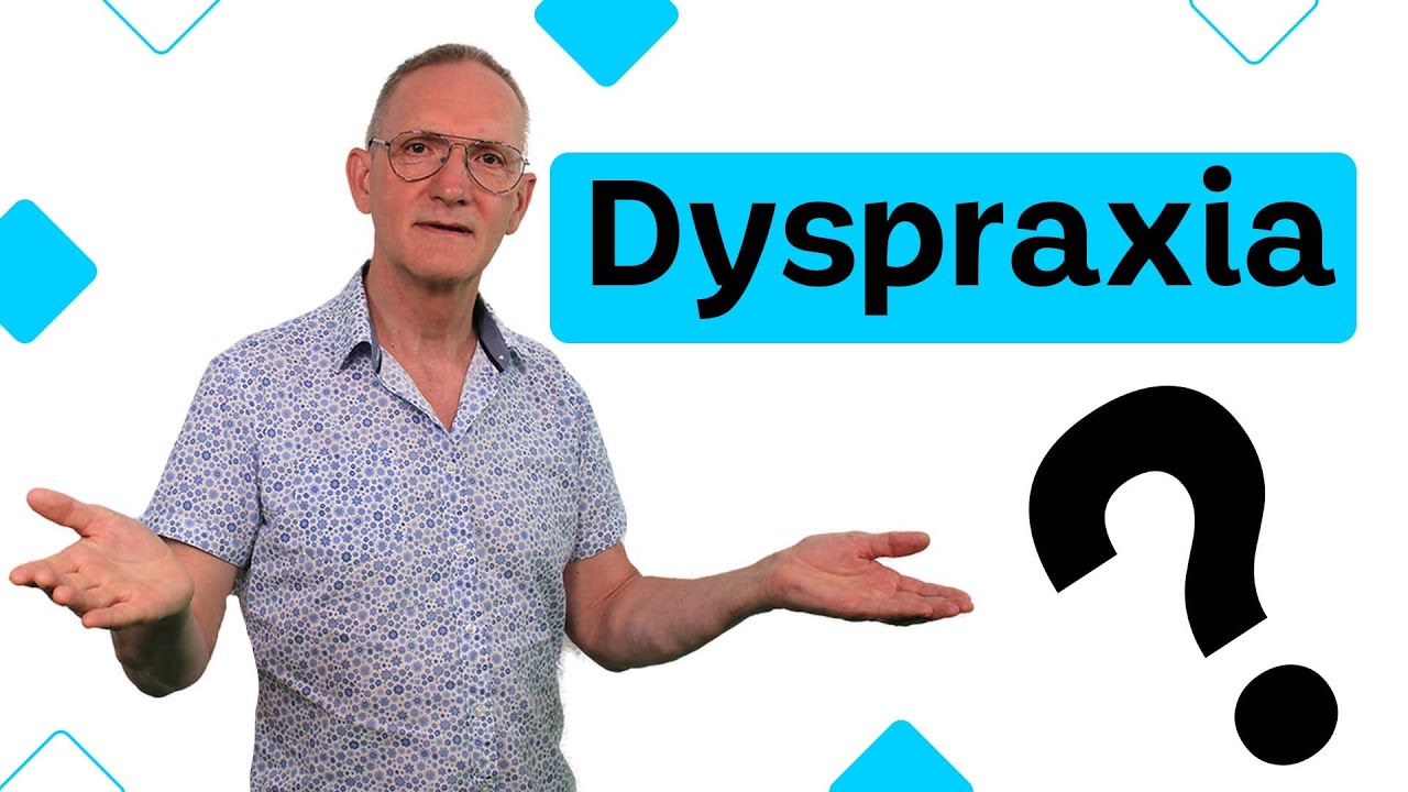 Dyspraxia? What is it?