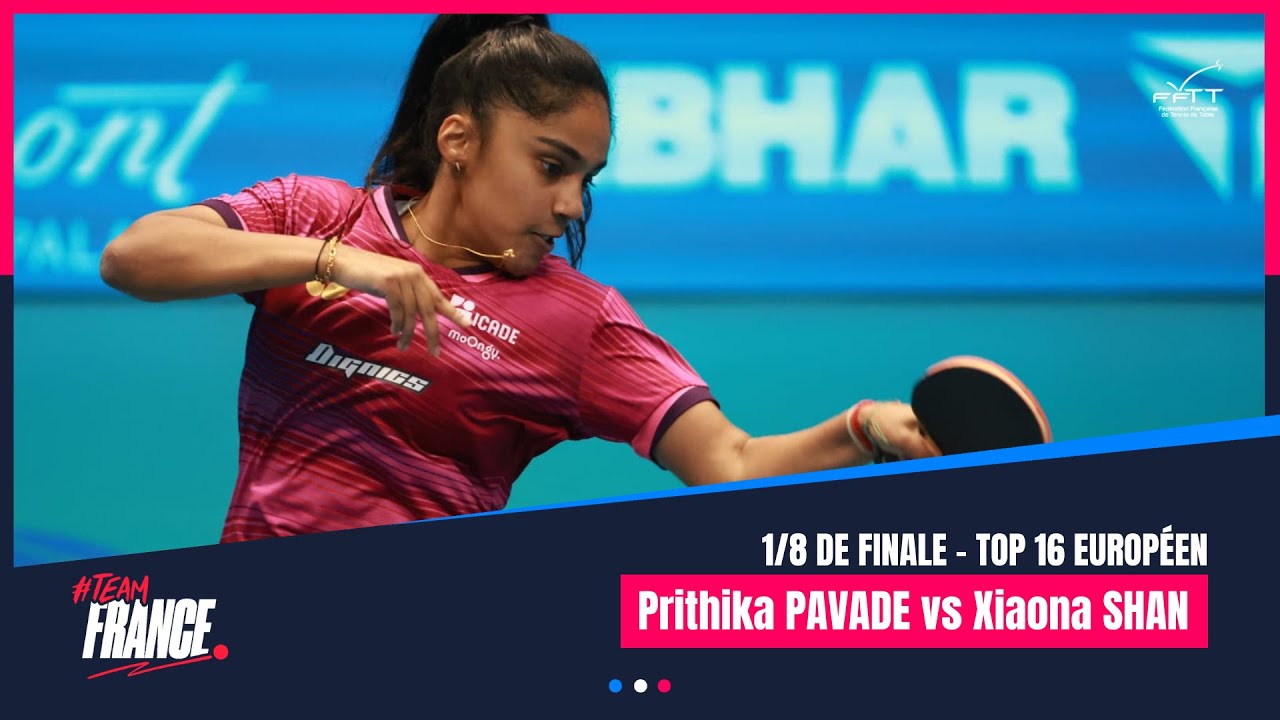 Prithika PAVADE vs Xiaona SHAN | TOP16 Européen | 1/8 finale