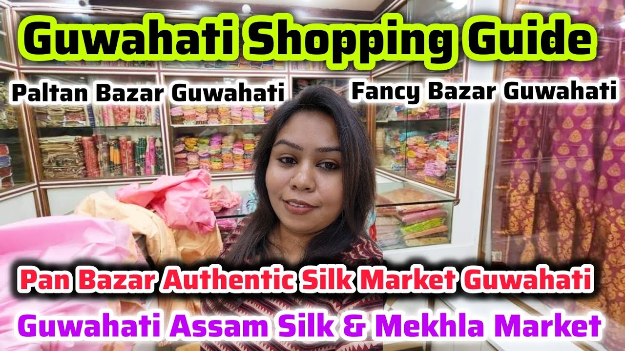 Guwahati Authentic Original Assam Silk Saree & Mekhla Market | Visit Guwahati Pan Bazar Paltan Bazar