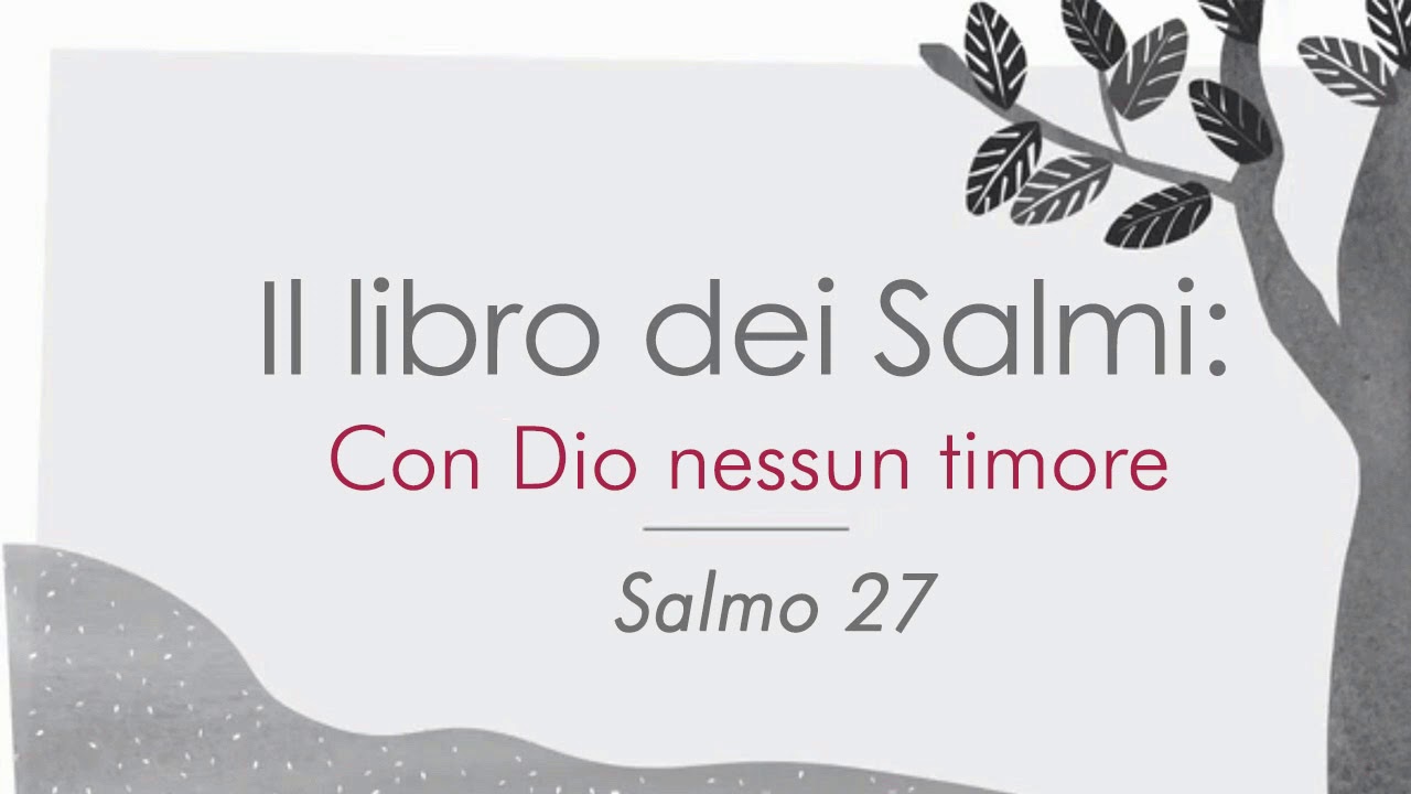Libro dei Salmi - Salmo 27 - Con Dio nessun timore
