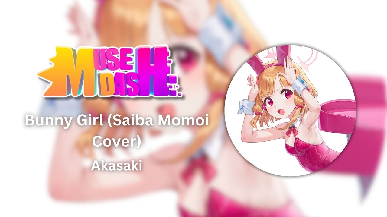 [Muse Dash Custom 7*] Bunny Girl (Saiba Momoi Cover) - Akasaki